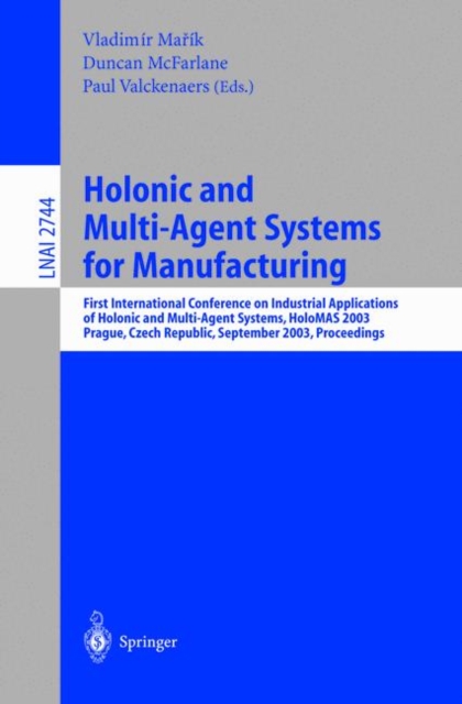 Holonic and Multi-Agent Systems for Manufacturing : First International Conference on Industrial Applications of Holonic and Multi-Agent Systems, HoloMAS 2003, Prague, Czech Republic, September 1-3, 2, Paperback / softback Book