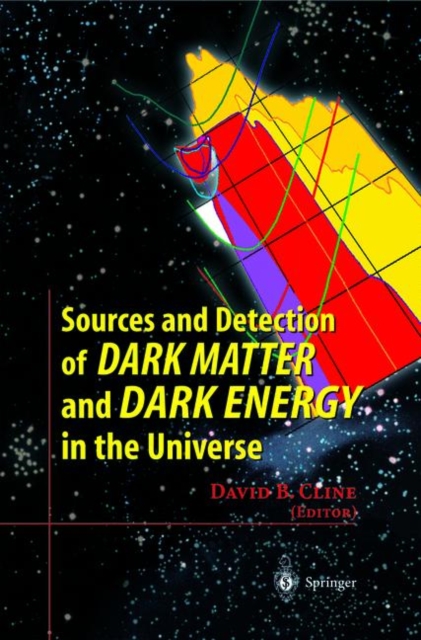 Sources and Detection of Dark Matter and Dark Energy in the Universe : Fourth International Symposium Held at Marina del Rey, CA, USA February 23-25, 2000, Hardback Book
