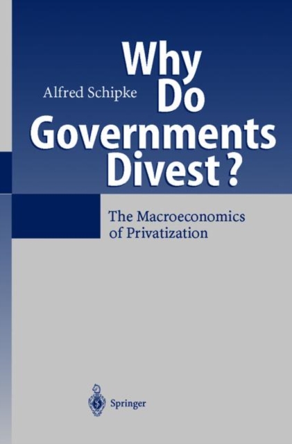Why Do Governments Divest? : The Macroeconomics of Privatization, Hardback Book