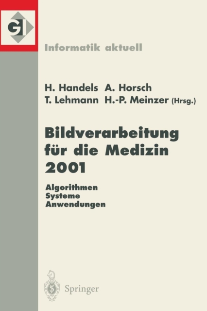 Bildverarbeitung Fur Die Medizin 2001 : Algorithmen -- Systeme -- Anwendungen, Hardback Book