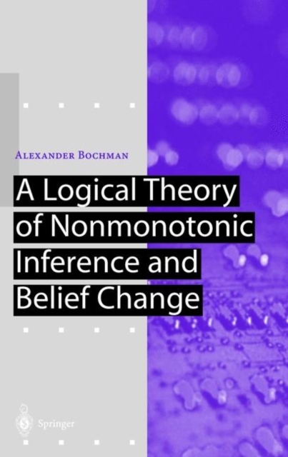A Logical Theory of Nonmonotonic Inference and Belief Change, Hardback Book