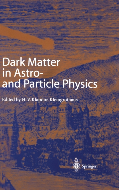 Dark Matter in Astro- and Particle Physics : Proceedings of the International Conference Dark 2000, Heidelberg, Germany, 10-14 July 2000, Hardback Book