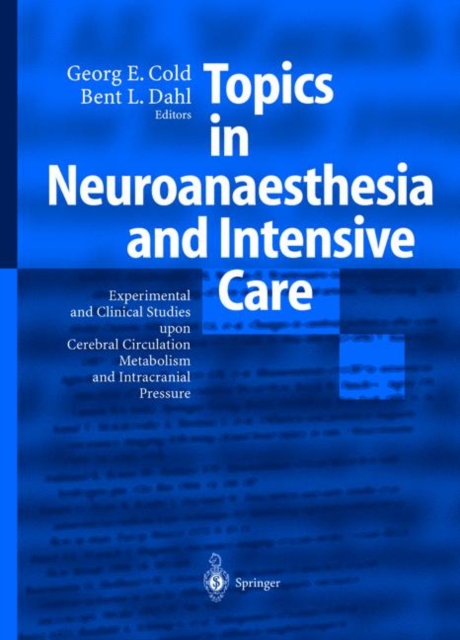 Topics in Neuroanaesthesia and Neurointensive Care : Experimental and Clinical Studies upon Cerebral Circulation, Metabolism and Intracranial Pressure, Hardback Book