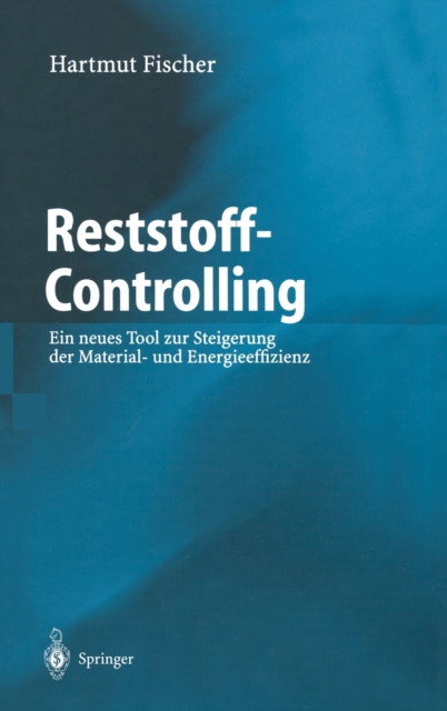 Reststoff-Controlling : Ein Neues Tool Zur Steigerung Der Material- Und Energieeffizienz, Hardback Book