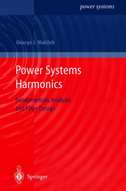 Power Systems Harmonics : Fundamentals, Analysis and Filter Design, Hardback Book