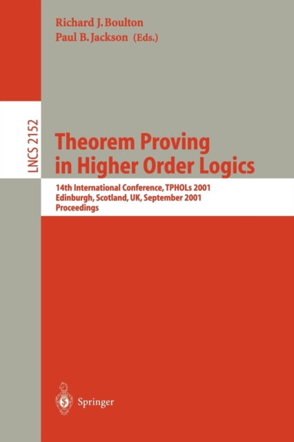 Theorem Proving in Higher Order Logics : 14th International Conference, TPHOLs 2001, Edinburgh, Scotland, UK, September 3-6, 2001. Proceedings, Paperback / softback Book