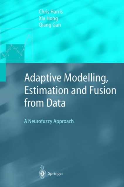 Adaptive Modelling, Estimation and Fusion from Data : A Neurofuzzy Approach, Hardback Book