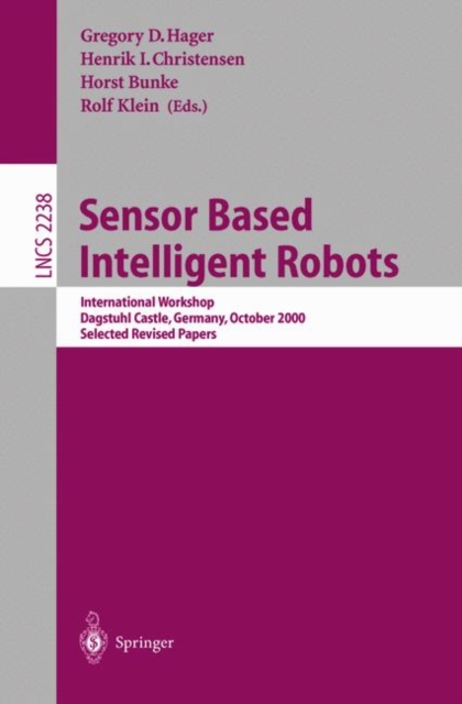 Sensor Based Intelligent Robots : International Workshop, Dagstuhl Castle, Germany, October 15-20, 2000. Selected Revised Papers, Paperback / softback Book