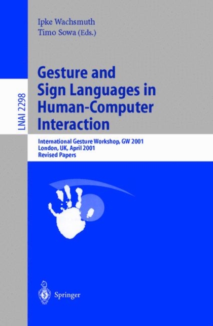 Gesture and Sign Languages in Human-Computer Interaction : International Gesture Workshop, GW 2001, London, UK, April 18-20, 2001. Revised Papers, Paperback / softback Book