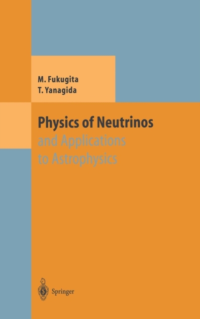 Physics of Neutrinos : And Application to Astrophysics, Hardback Book