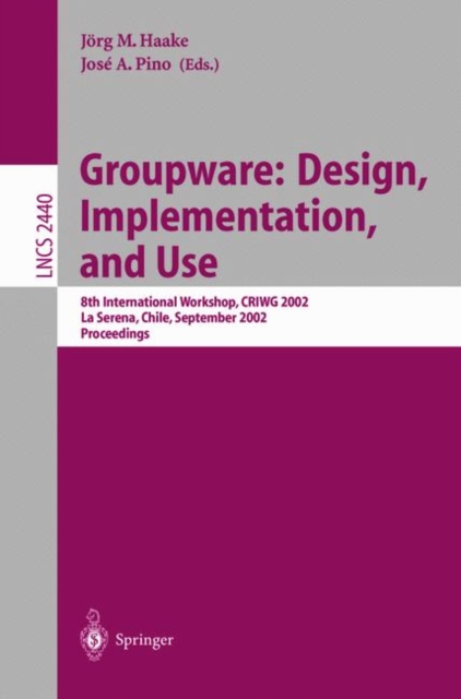Groupware: Design, Implementation, and Use : 8th International Workshop, CRIWG 2002, La Serena, Chile, 1.-4. September 2002, Proceedings, Paperback / softback Book