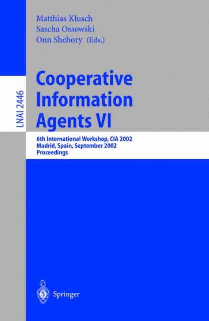 Cooperative Information Agents VI : 6th International Workshop, CIA 2002, Madrid, Spain, September 18 - 20, 2002. Proceedings, Paperback / softback Book