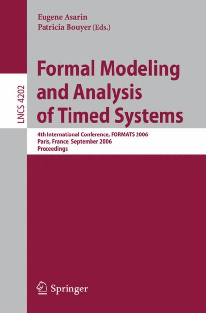 Formal Modeling and Analysis of Timed Systems : 4th International Conference, FORMATS 2006, Paris, France, September 25-27, 2006, Proceedings, Paperback / softback Book