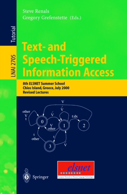 Text- and Speech-Triggered Information Access : 8th ELSNET Summer School, Chios Island, Greece, July 15-30, 2000, Revised Lectures, PDF eBook