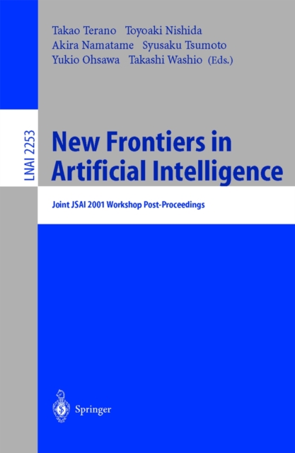 New Frontiers in Artificial Intelligence : Joint JSAI 2001 Workshop Post-Proceedings, PDF eBook