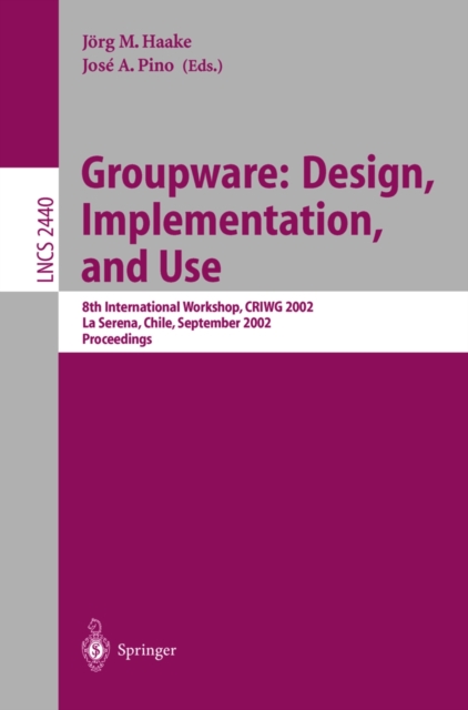 Groupware: Design, Implementation, and Use : 8th International Workshop, CRIWG 2002, La Serena, Chile, 1.-4. September 2002, Proceedings, PDF eBook