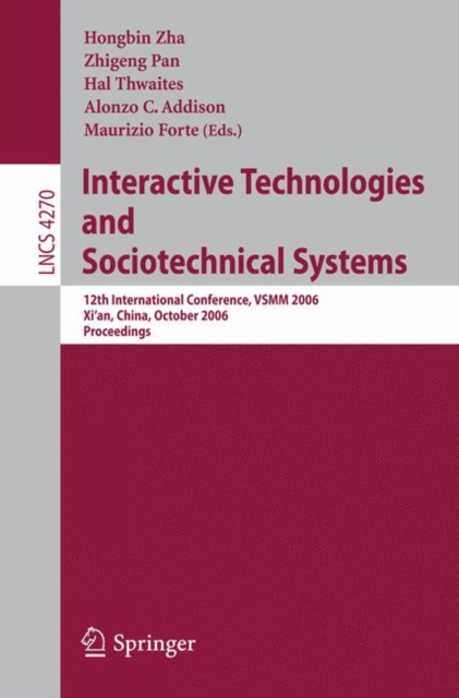 Interactive Technologies and Sociotechnical Systems : 12th International Conference, VSMM 2006, Xi'an, China, October 18-20, 2006, Proceedings, Paperback / softback Book