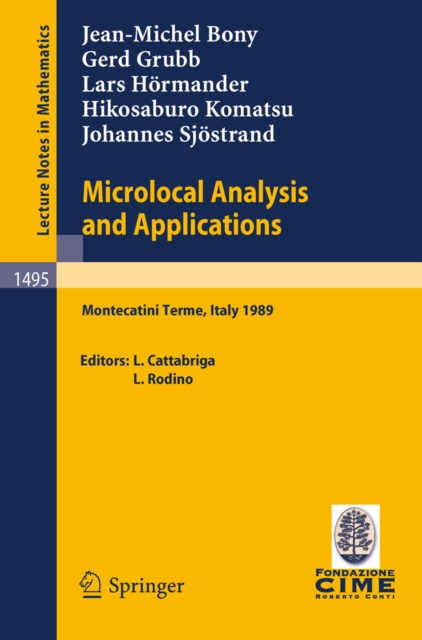 Microlocal Analysis and Applications : Lectures given at the 2nd Session of the Centro Internazionale Matematico Estivo (C.I.M.E.) held at Montecatini Terme, Italy, July 3-11, 1989, PDF eBook