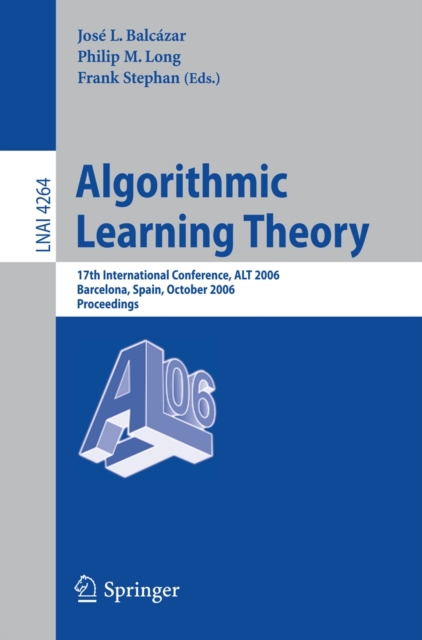 Algorithmic Learning Theory : 17th International Conference, ALT 2006, Barcelona, Spain, October 7-10, 2006, Proceedings, PDF eBook