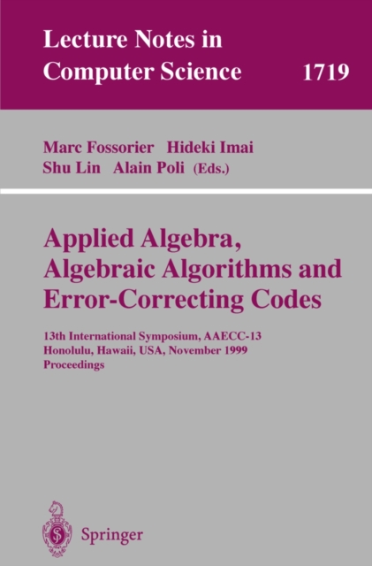 Applied Algebra, Algebraic Algorithms and Error-Correcting Codes : 13th International Symposium, AAECC-13 Honolulu, Hawaii, USA, November 15-19, 1999 Proceedings, PDF eBook