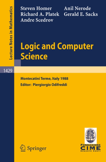 Logic and Computer Science : Lectures given at the 1st Session of the Centro Internazionale Matematico Estivo (C.I.M.E.) held at Montecatini Terme, Italy, June 20-28, 1988, PDF eBook