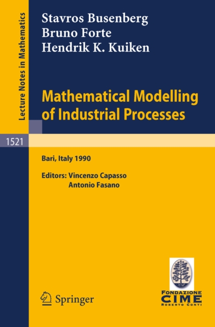 Mathematical Modelling of Industrial Processes : Lectures given at the 3rd Session of the Centro Internazionale Matematico Estivo (C.I.M.E.) held in Bari, Italy, Sept. 24-29, 1990, PDF eBook