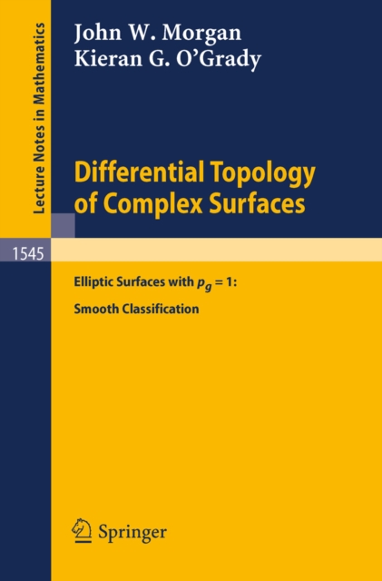 Differential Topology of Complex Surfaces : Elliptic Surfaces with pg = 1: Smooth Classification, PDF eBook