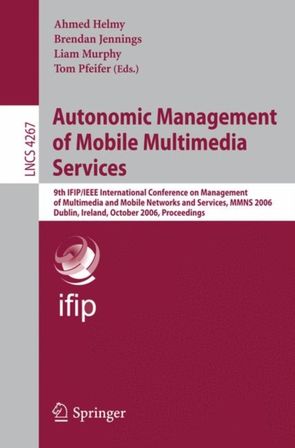 Autonomic Management of Mobile Multimedia Services : 9th IFIP/IEEE International Conference on Management of Multimedia and Mobile Networks and Services, MMNS 2006, Dublin, Ireland, October 25-27, 200, Paperback / softback Book