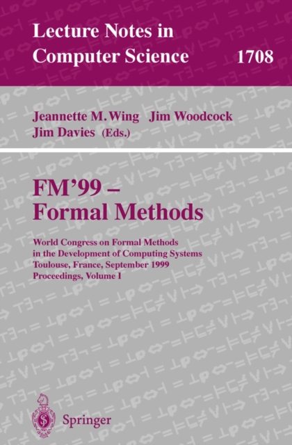 FM'99 - Formal Methods : World Congress on Formal Methods in the Developement of Computing Systems, Toulouse, France, September 20-24, 1999, Proceedings, Volume I, PDF eBook
