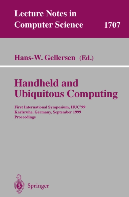 Handheld and Ubiquitous Computing : First International Symposium, HUC'99, Karlsruhe, Germany, September 27-29, 1999, Proceedings, PDF eBook