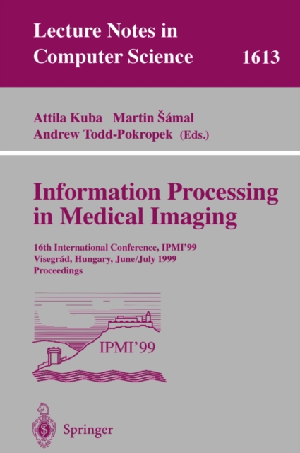 Information Processing in Medical Imaging : 16th International Conference, IPMI'99, Visegrad, Hungary, June 28 - July 2, 1999, Proceedings, PDF eBook