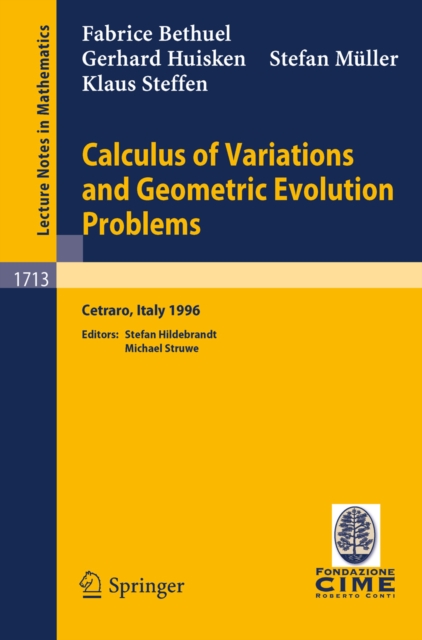 Calculus of Variations and Geometric Evolution Problems : Lectures given at the 2nd Session of the Centro Internazionale Matematico Estivo (C.I.M.E.)held in Cetaro, Italy, June 15-22, 1996, PDF eBook