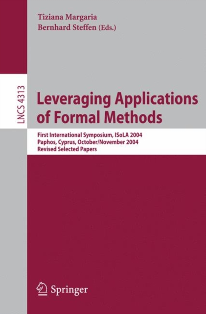 Leveraging Applications of Formal Methods : First International Symposium, ISoLA 2004, Paphos, Cyprus, October 30 - November 2, 2004, Revised Selected Papers, Paperback / softback Book