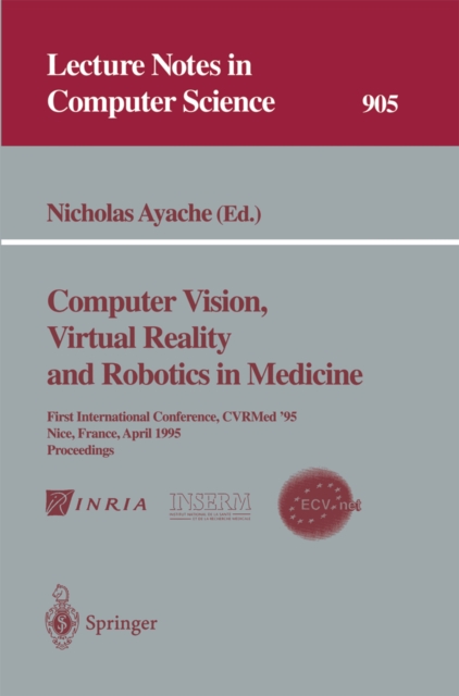 Computer Vision, Virtual Reality and Robotics in Medicine : First International Conference, CVRMed '95, Nice, France, April 3 - 6, 1995. Proceedings, PDF eBook