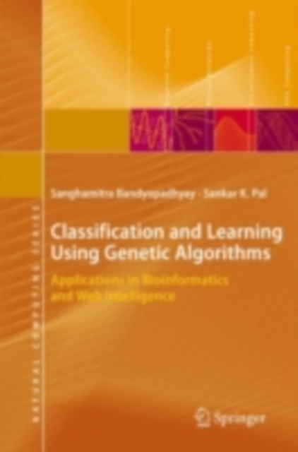 Classification and Learning Using Genetic Algorithms : Applications in Bioinformatics and Web Intelligence, PDF eBook