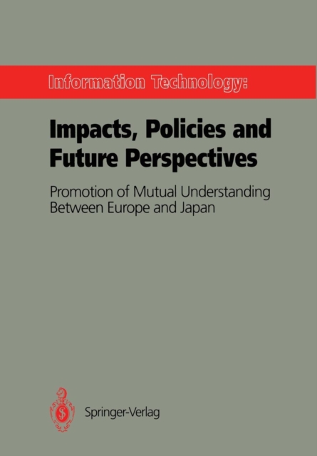 Information Technology: Impacts, Policies and Future Perspectives : Promotion of Mutual Understanding Between Europe and Japan, Paperback / softback Book