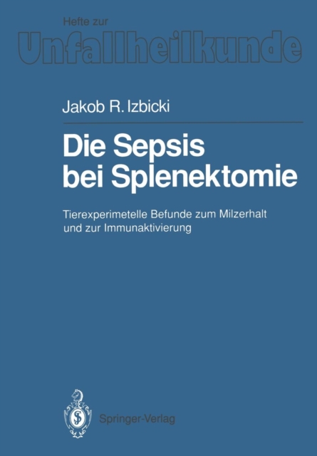 Die Sepsis Bei Splenektomie : Tierexperimentelle Befunde Zum Milzerhalt Und Zur Immunaktivierung, Paperback / softback Book