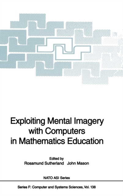 Exploiting Mental Imagery with Computers in Mathematics Education : Proceedings of the NATO Advanced Research Workshop on Exploiting Mental Imagery with Computers in Mathematics Education, Held at Eyn, Hardback Book