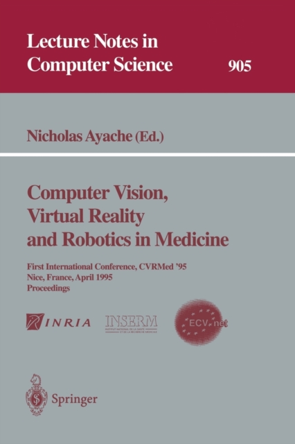 Computer Vision, Virtual Reality and Robotics in Medicine : First International Conference, CVRMed '95, Nice, France, April 3 - 6, 1995. Proceedings, Paperback / softback Book