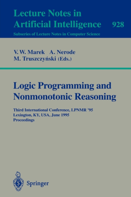 Logic Programming and Nonmonotonic Reasoning : Third International Conference, LPNMR '95, Lexington, KY, USA, June 26 - 28, 1995. Proceedings, Paperback / softback Book