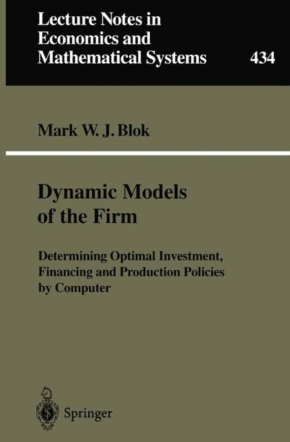 Dynamic Models of the Firm : Determining Optimal Investment, Financing and Production Policies by Computer, Paperback / softback Book