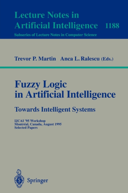 Fuzzy Logic in Artificial Intelligence: Towards Intelligent Systems : IJCAI '95 Workshop, Montreal, Canada, August 19-21, 1995, Selected Papers, Paperback / softback Book