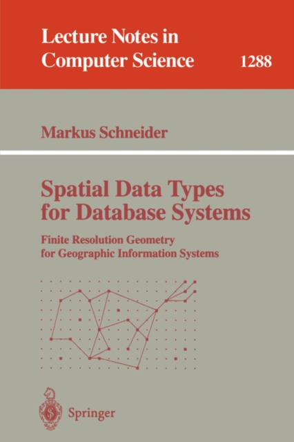 Spatial Data Types for Database Systems : Finite Resolution Geometry for Geographic Information Systems, Paperback / softback Book