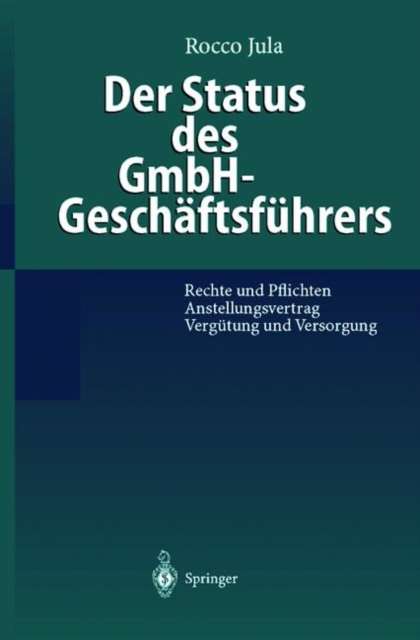 Der Status Des Gmbh-Geschaftsfuhrers : Rechte Und Pflichten Anstellungsvertrag Vergutung Und Versorgung, Hardback Book