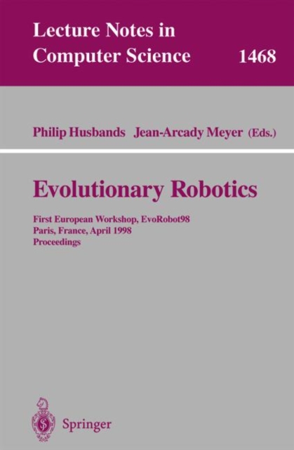 Evolutionary Robotics : First European Workshop, EvoRobot 98, Paris, France, April 16-17, 1998, Proceedings, Paperback / softback Book