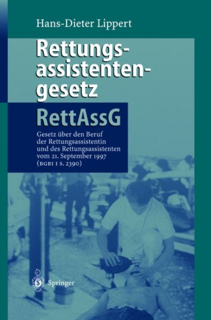 Rettungsassistentengesetz (Rettassg) : Gesetz UEber Den Beruf Der Rettungsassistentin Und Des Rettungsassistenten (Rettungsassistentengesetz -- Rettassg) Vom 30. Juni 1989 (Bgbi I S. 1384) Zuletzt Gea, Hardback Book