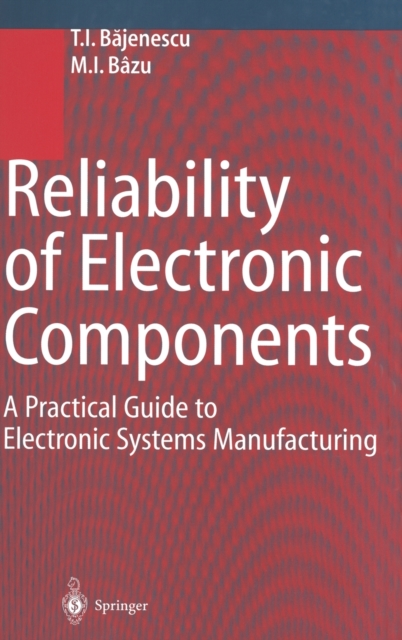 Reliability of Electronic Components : A Practical Guide to Electronic Systems Manufacturing, Hardback Book