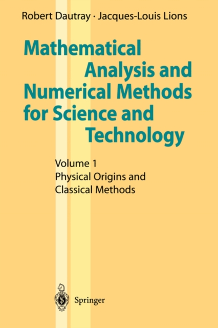 Mathematical Analysis and Numerical Methods for Science and Technology : Volume 1 Physical Origins and Classical Methods, Paperback / softback Book