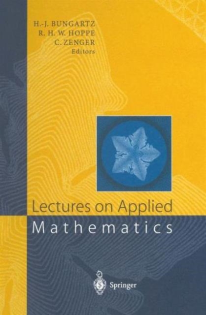 Lectures on Applied Mathematics : Proceedings of the Symposium Organized by the Sonderforschungsbereich 438 on the Occasion of Karl-Heinz Hoffmann's 60th Birthday, Munich, June 30 - July 1, 1999, Hardback Book