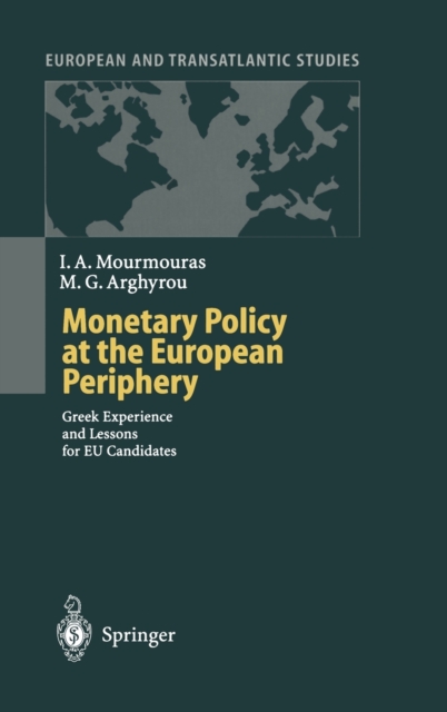 Monetary Policy at the European Periphery : Greek Experience and Lessons for EU Candidates, Hardback Book